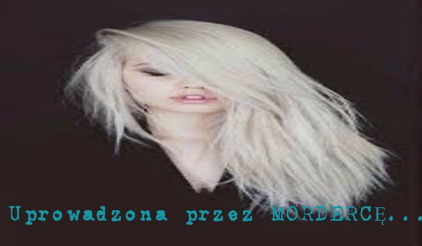 Uprowadzona przez MORDERCĘ…#2