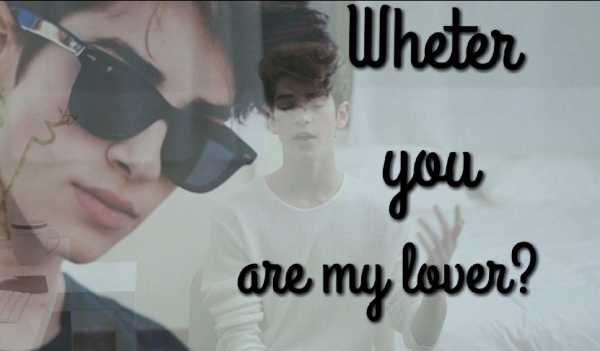 Wheter you are my lover? 12