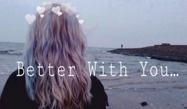 Better With You… #13