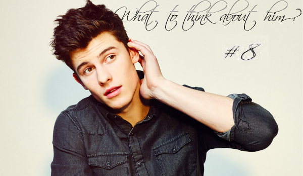 #8 What to think about him ?