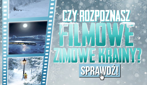 Rozpoznasz filmowe zimowe krainy?