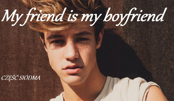 My friend is my boyfriend #7