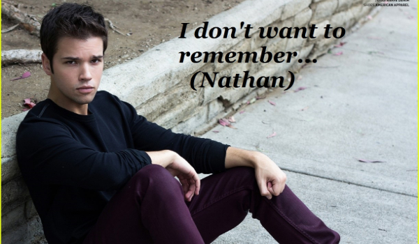 I don’t want to remember… #11 Nathan