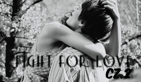 Fight for love- cz.2