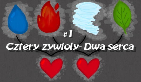 ,,Cztery żywioły- dwa serca” #1