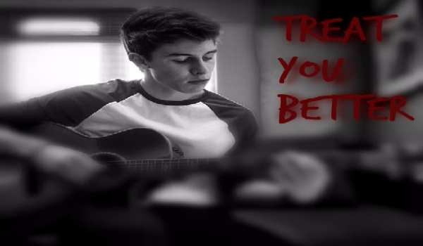 Treat You Better- One Shot (Shawn Mendes)