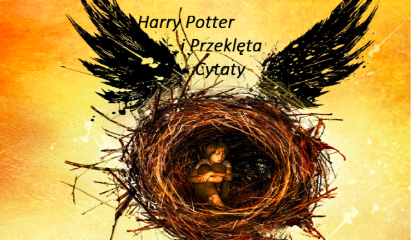 Harry Potter i Przeklęte Cytaty