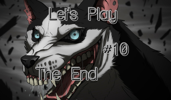 Let’s Play #10 The End