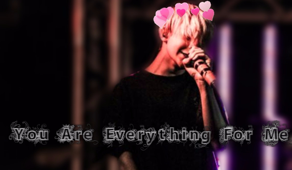 You Are Everything For Me #3