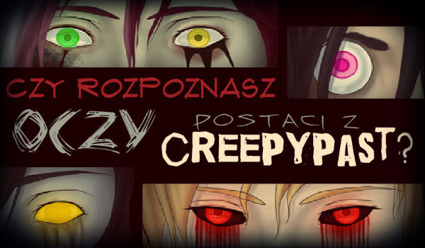 Czy rozpoznasz oczy postaci z Creepypast?