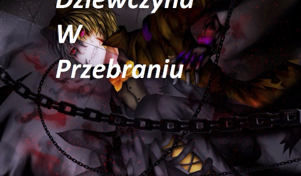 Dziewczyna w przebraniu #3 – Prawda?