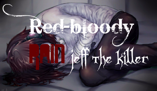 Red-bloody Rain #1| Jeff the Killer