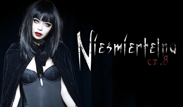Nieśmiertelna #8