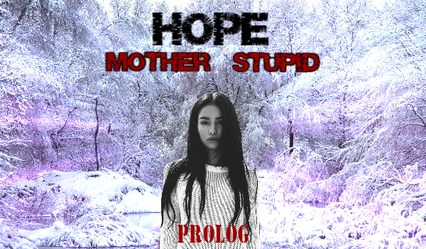 Hope mother stupid – PROLOG