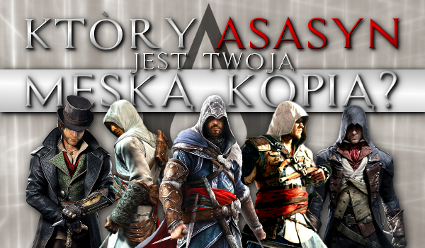 Który asasyn jest Twoją męską kopią?