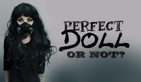 Perfect Doll Or Not? #PROLOG