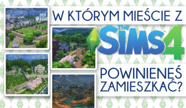 W którym mieście z The Sims 4 powinieneś zamieszkać?