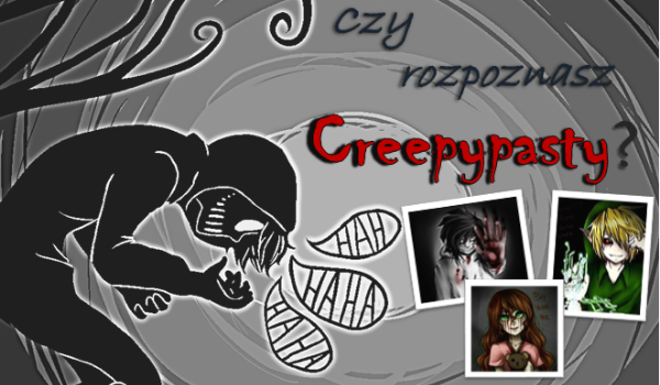 Czy rozpoznasz Creepypasty? Sprawdź!!!