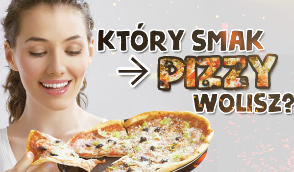 Który smak pizzy wolisz?