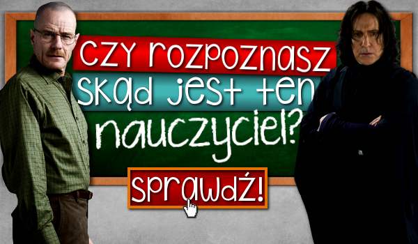 Rozpoznasz skąd jest ten nauczyciel?