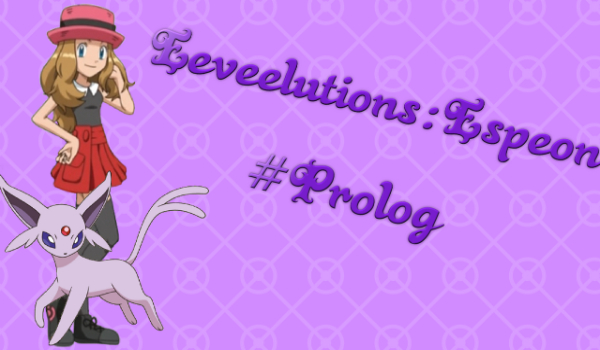 Eeveelutions:Espeon #Prolog