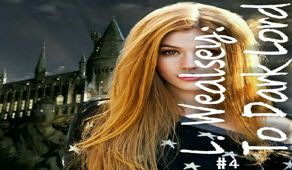 L. Weasley: To Drak Lord #4