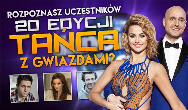 Czy rozpoznasz uczestników 20 edycji „Tańca z Gwiazdami”?