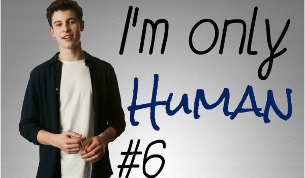 I’m only human #6~KONIEC SEZONU I