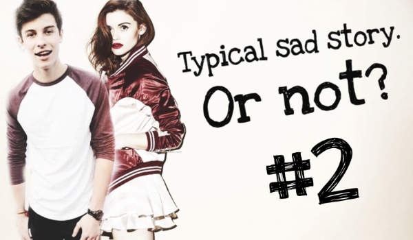 Typical sad story. Or not? #2