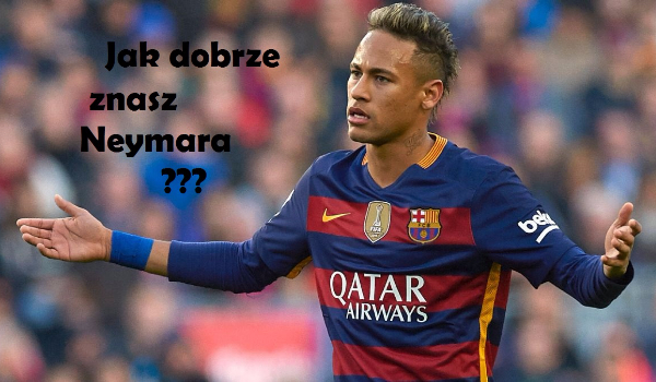 Jak dobrze znasz Neymara ???