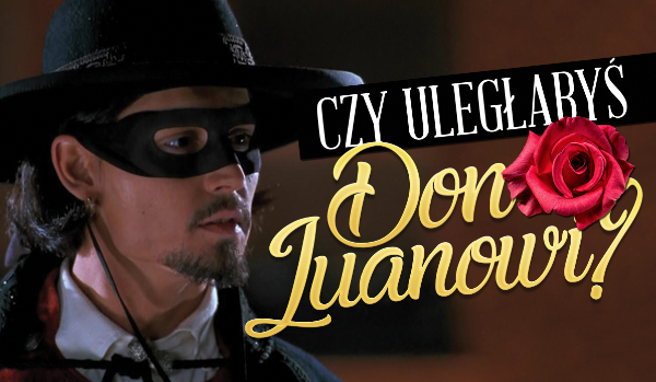Czy uległabyś Don Juanowi?