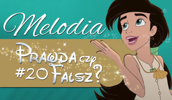 Prawda czy fałsz? – Księżniczki Disneya #20 Melodia