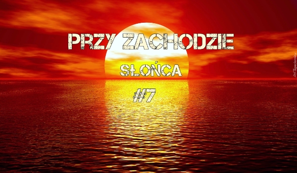 Przy zachodzie słońca #7