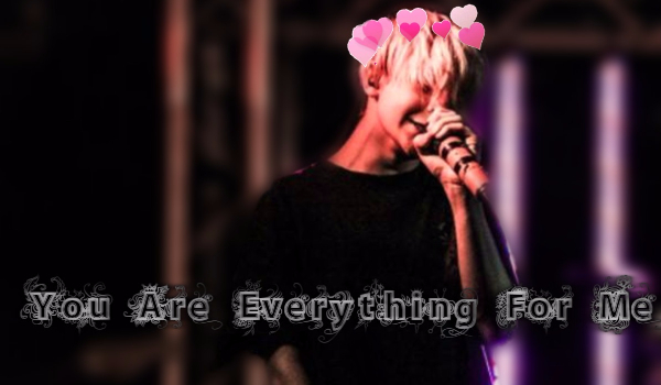 You Are Everything For Me #PROLOG