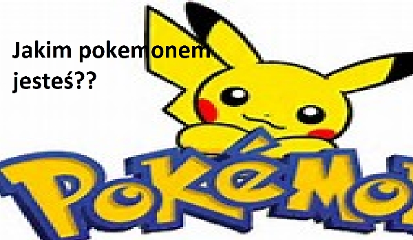 jakim pokemonem jesteś??