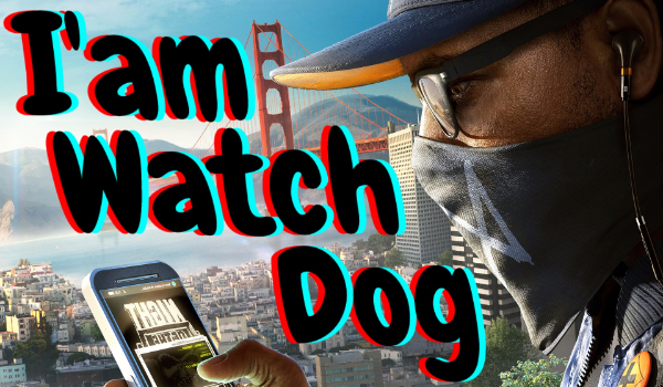 I’am Watch Dog # 1 pierwsza misja