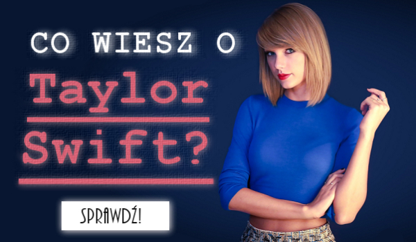 Co wiesz o Taylor Swift?