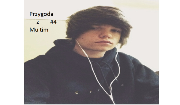 Przygoda z Multim #4