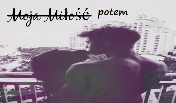 miłość bez granic potem #4