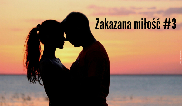 Zakazana miłość #3