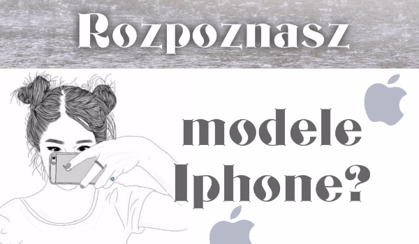 Rozpoznasz te modele Iphone?