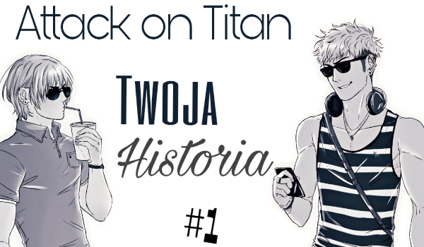 [ Attack on Titan ] Twoja Historia #1