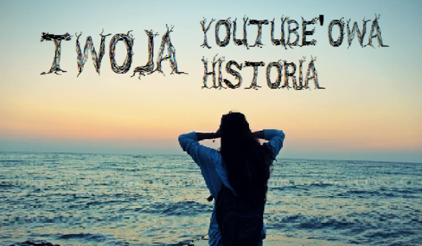 Twoja YouTube’owa historia #2