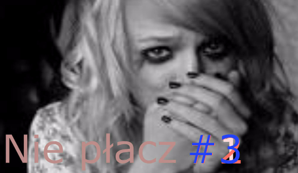 Nie płacz #3