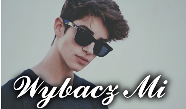 WYBACZ MI 16# KONIEC #