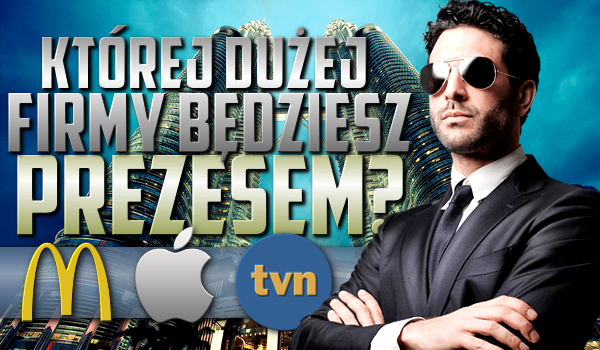 Której dużej firmy będziesz prezesem?