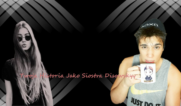 Twoja Historia Jako Siostra Disowskyy #2