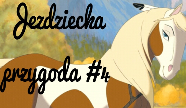 Jeździecka przygoda #4