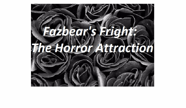 Fazbear’s Fright: The Horror Attraction #4 – Strach, smutek, nienawiść…