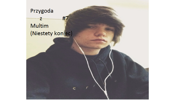 Przygoda z Multim #7(KONIEC)